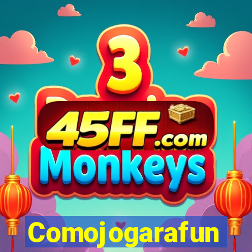 Comojogarafun