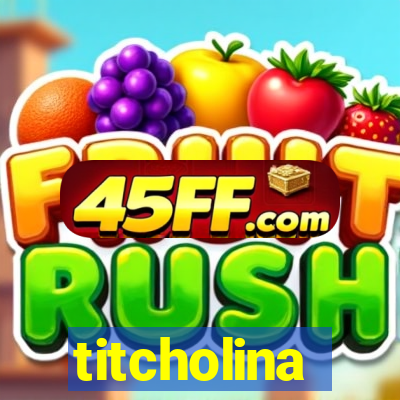 titcholina