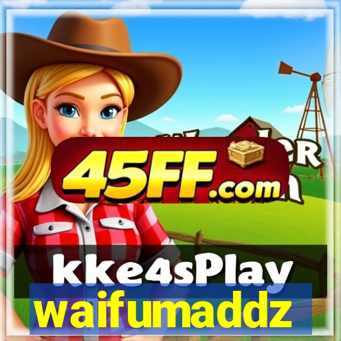 waifumaddz