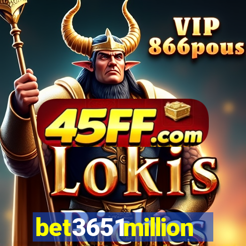 bet3651million