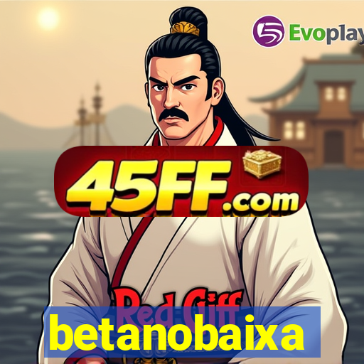 betanobaixa