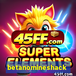 betanomineshack