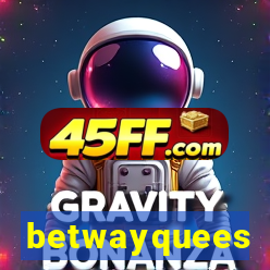 betwayquees