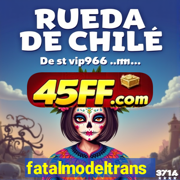 fatalmodeltrans