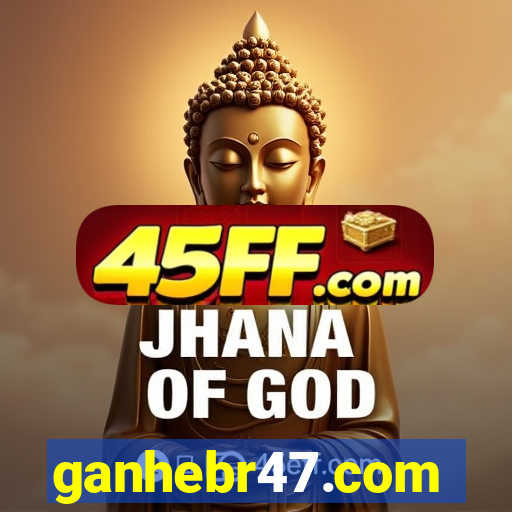 ganhebr47.com
