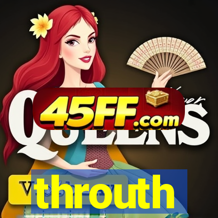 throuth