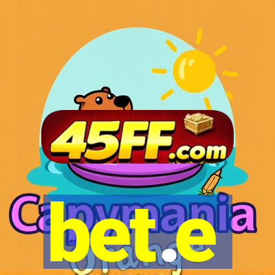bet.e
